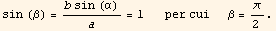 sin (β) = (b sin (α))/a = 1       per cui      β = π/2 .