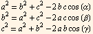 a^2 = b^2 + c^2 - 2 b c cos (α) b^2 = a^2 + c^2 - 2 a c cos (β) c^2 = a^2 + b^2 - 2 a b cos (γ) 
