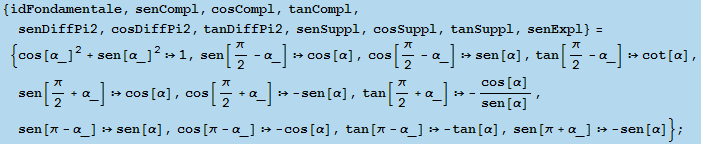 {idFondamentale, senCompl, cosCompl, tanCompl, senDiffPi2, cosDiffPi2, tanDiffPi2, senSuppl, c ... 945;], tan[π - α_]  -tan[α], sen[π + α_]  -sen[α]} ;