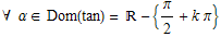 ∀ α∈ Dom(tan) =  - {π/2 + k π}