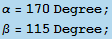 α = 170Degree ; β = 115Degree ; 
