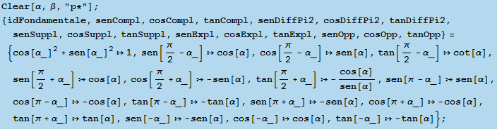 Clear[α, β, "p*"] ; {idFondamentale, senCompl, cosCompl, tanCompl, senDiff ...   -sen[α], cos[-α_] cos[α], tan[-α_]  -tan[α]} ; 