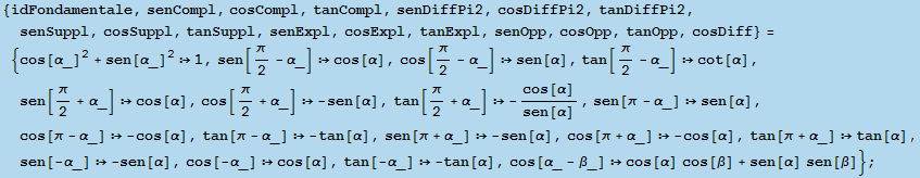 {idFondamentale, senCompl, cosCompl, tanCompl, senDiffPi2, cosDiffPi2, tanDiffPi2, senSuppl, c ...  -tan[α], cos[α_ - β_] cos[α] cos[β] + sen[α] sen[β]} ;