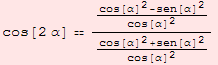 cos[2 α]  (cos[α]^2 - sen[α]^2)/cos[α]^2/(cos[α]^2 + sen[α]^2)/cos[α]^2