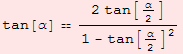 tan[α]  (2 tan[α/2])/(1 - tan[α/2]^2)