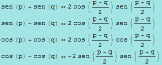 sen (p) + sen (q) 2 cos ((p - q)/2) sen ((p + q)/2) sen (p) - sen (q) 2 cos (( ... 3;2 cos ((p - q)/2) cos ((p + q)/2) cos (p) - cos (q)  -2 sen ((p - q)/2) sen ((p + q)/2) 