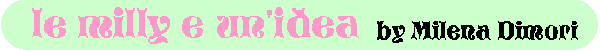 Le Milly e un'idea - by Milena Dimori